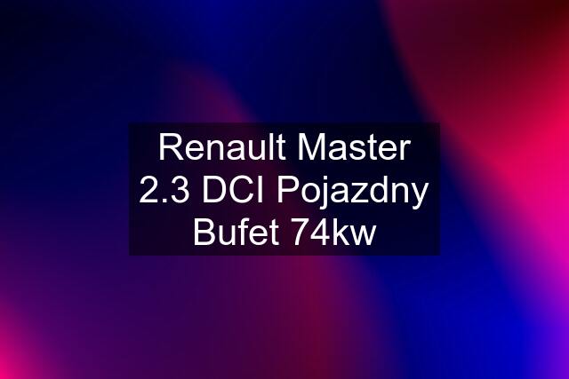 Renault Master 2.3 DCI Pojazdny Bufet 74kw