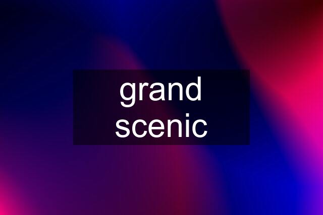 grand scenic