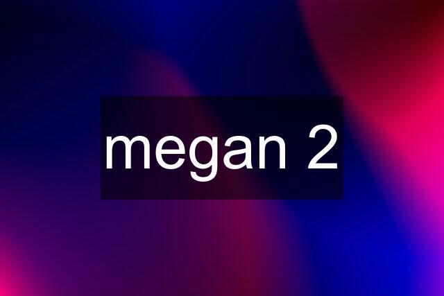 megan 2