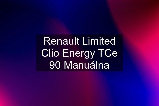 Renault Limited Clio Energy TCe 90 Manuálna