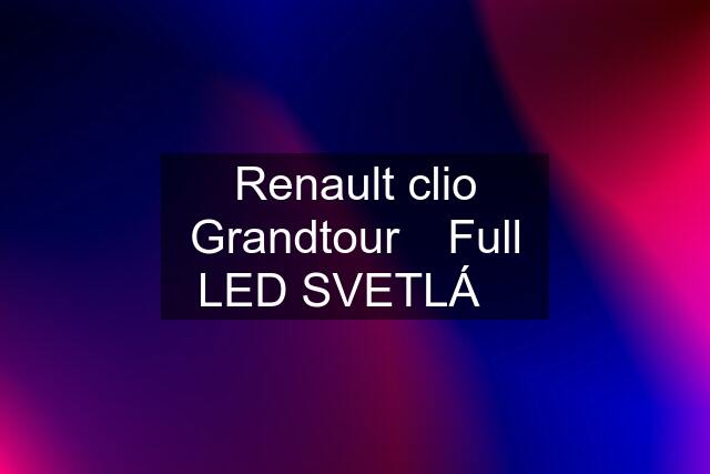 Renault clio Grandtour ✅Full LED SVETLÁ✅