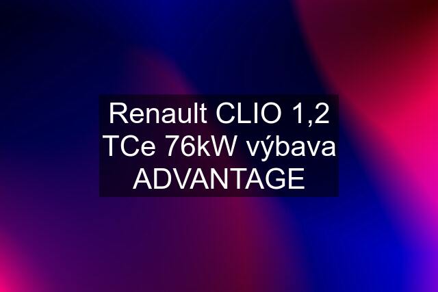 Renault CLIO 1,2 TCe 76kW výbava ADVANTAGE