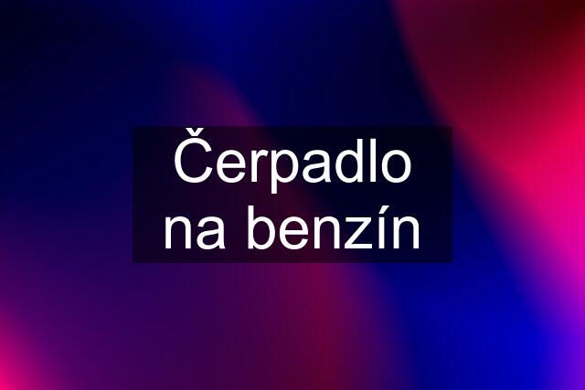 Čerpadlo na benzín