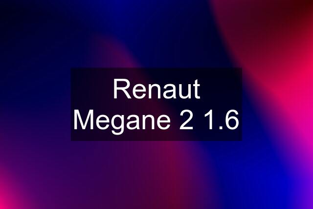 Renaut Megane 2 1.6