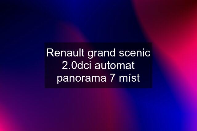 Renault grand scenic 2.0dci automat panorama 7 míst