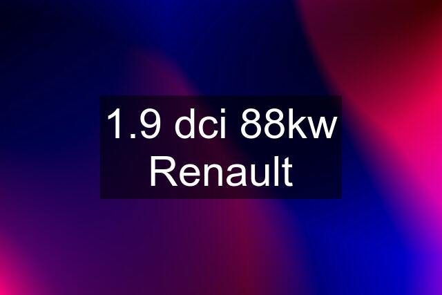 1.9 dci 88kw Renault