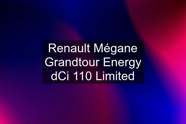 Renault Mégane Grandtour Energy dCi 110 Limited