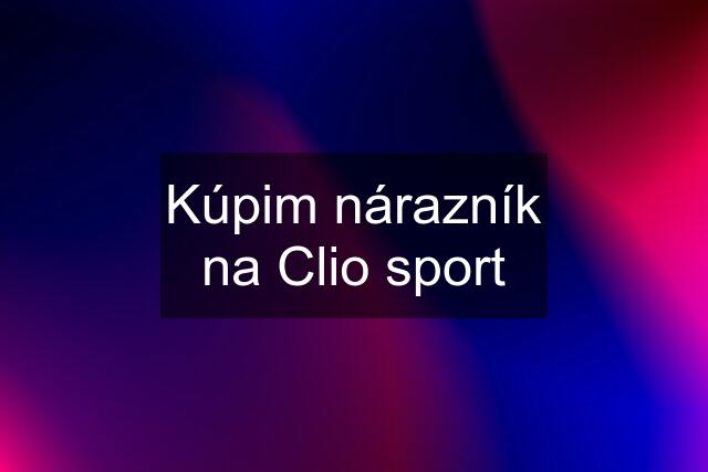 Kúpim nárazník na Clio sport