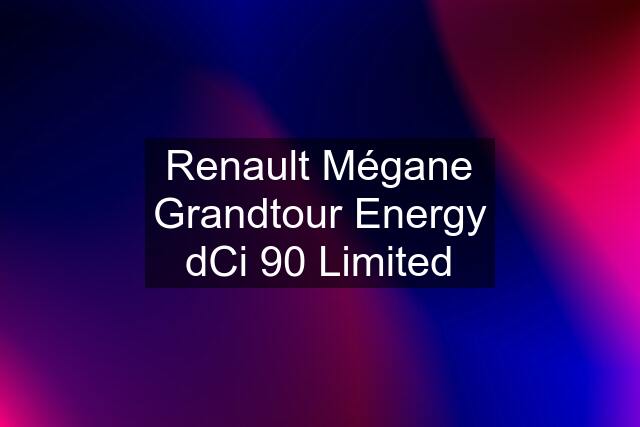 Renault Mégane Grandtour Energy dCi 90 Limited