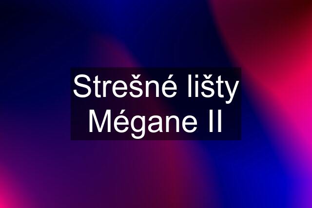 Strešné lišty Mégane II