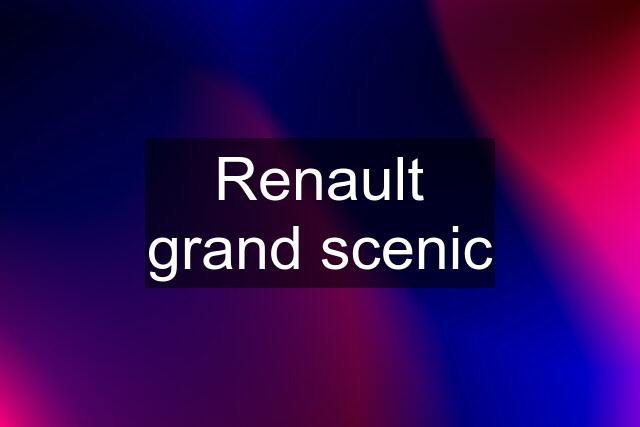 Renault grand scenic