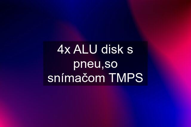 4x ALU disk s pneu,so snímačom TMPS