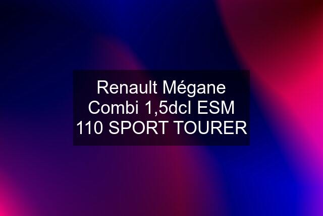 Renault Mégane Combi 1,5dcI ESM 110 SPORT TOURER
