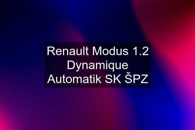 Renault Modus 1.2 Dynamique Automatik SK ŠPZ