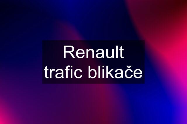 Renault trafic blikače