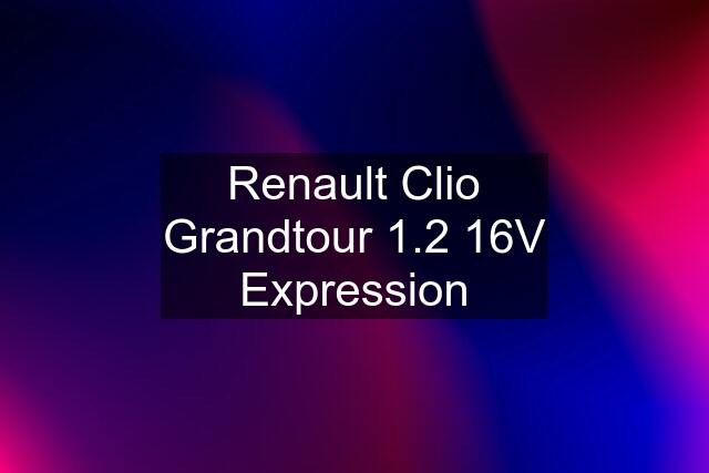 Renault Clio Grandtour 1.2 16V Expression