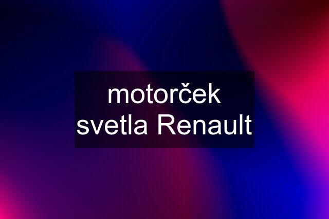 motorček svetla Renault