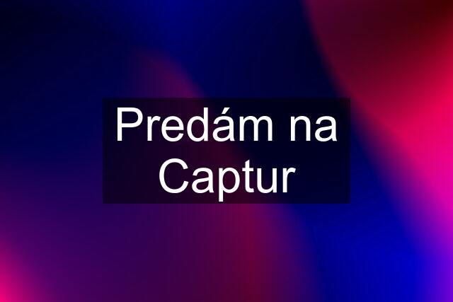 Predám na Captur