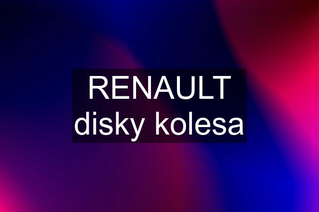 RENAULT disky kolesa