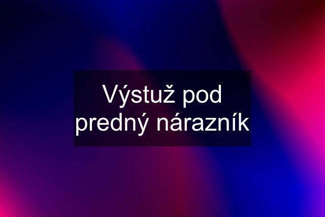 Výstuž pod predný nárazník