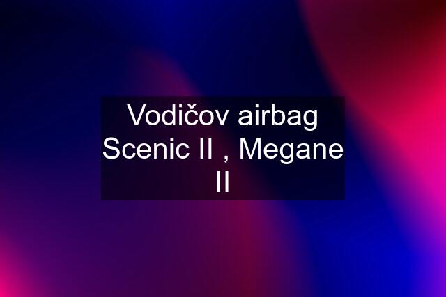 Vodičov airbag Scenic II , Megane II