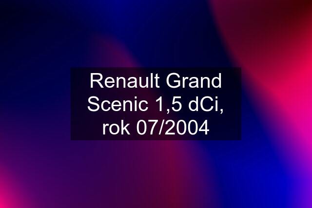 Renault Grand Scenic 1,5 dCi, rok 07/2004