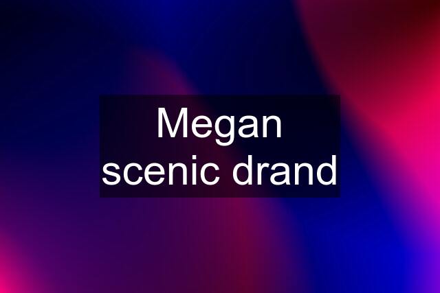 Megan scenic drand