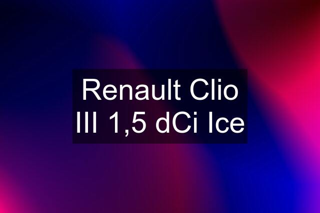 Renault Clio III 1,5 dCi Ice