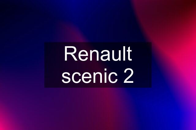 Renault scenic 2