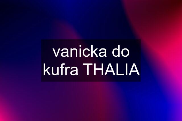 vanicka do kufra THALIA