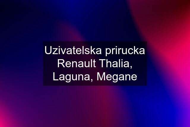 Uzivatelska prirucka Renault Thalia, Laguna, Megane