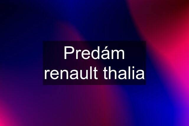 Predám renault thalia