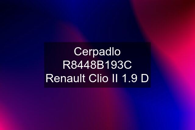 Cerpadlo R8448B193C Renault Clio II 1.9 D