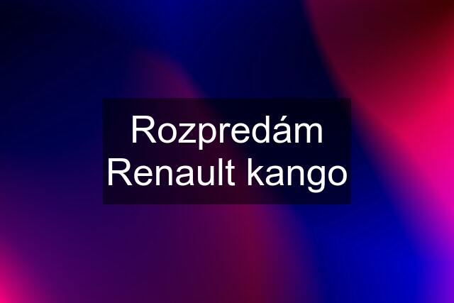 Rozpredám Renault kango