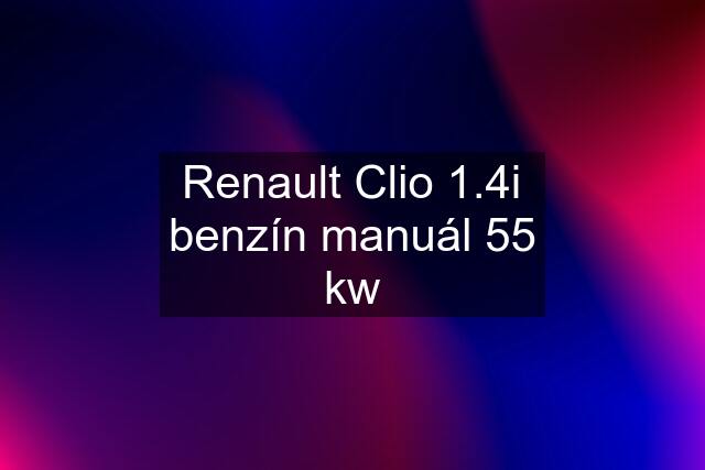 Renault Clio 1.4i benzín manuál 55 kw