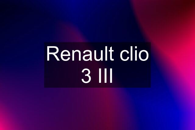 Renault clio 3 III