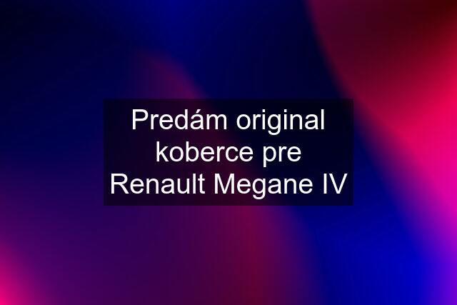 Predám original koberce pre Renault Megane IV