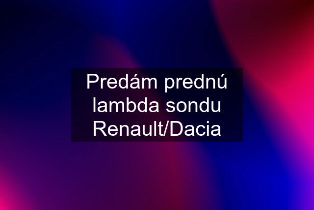 Predám prednú lambda sondu Renault/Dacia