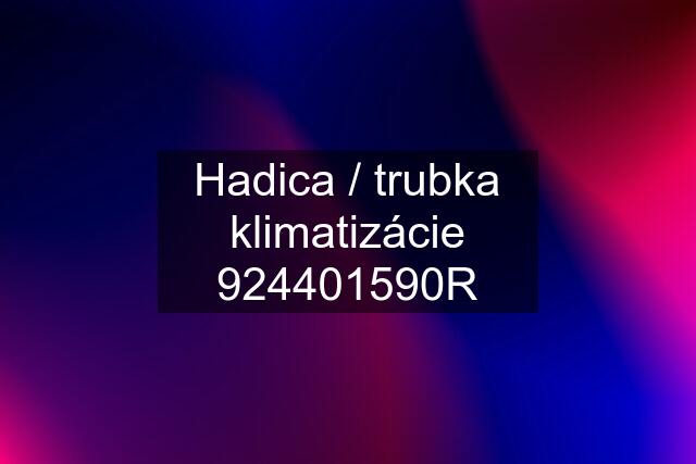 Hadica / trubka klimatizácie 924401590R