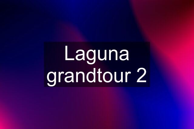 Laguna grandtour 2