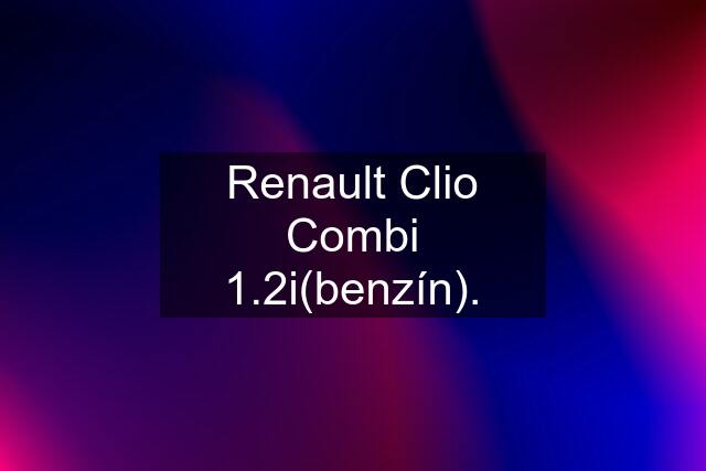 Renault Clio Combi 1.2i(benzín).