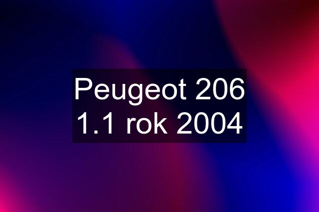 Peugeot 206 1.1 rok 2004