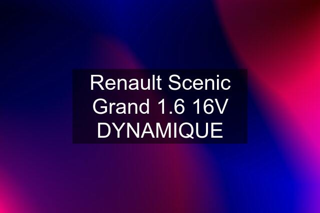 Renault Scenic Grand 1.6 16V DYNAMIQUE