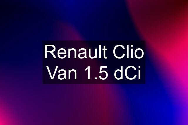 Renault Clio Van 1.5 dCi