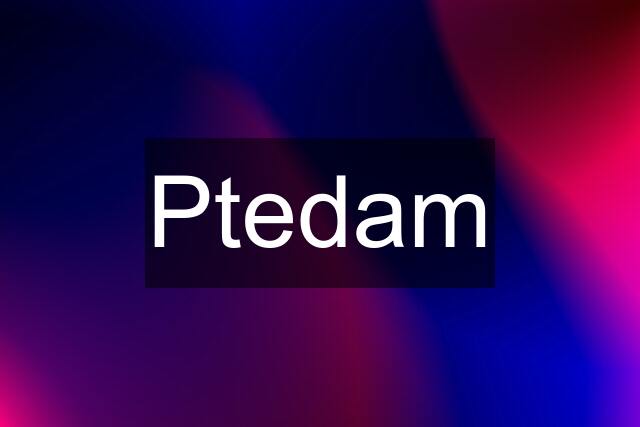 Ptedam