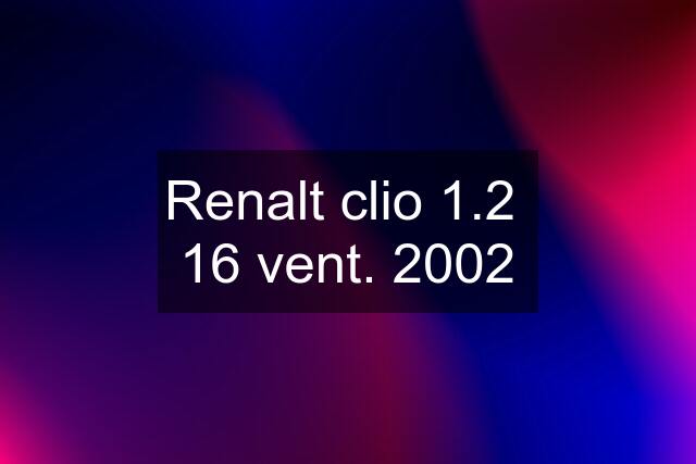 Renalt clio 1.2  16 vent. 2002