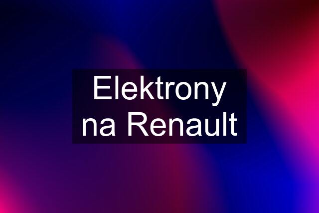 Elektrony na Renault