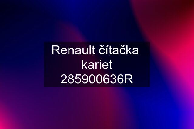 Renault čítačka  kariet 285900636R