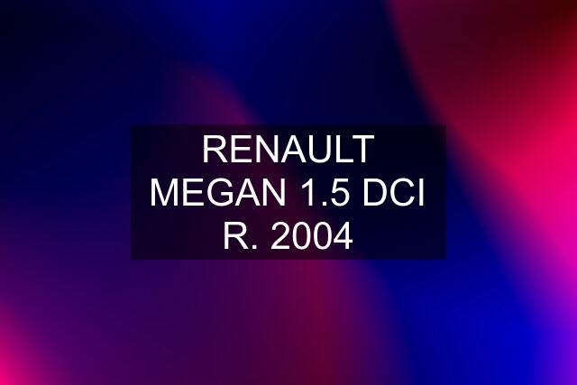 RENAULT MEGAN 1.5 DCI R. 2004