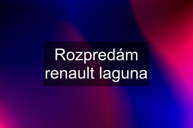 Rozpredám renault laguna